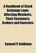 Produktbild: A Handbook of Stock Exchange Laws; Affecting Members, Their Customers, Brokers and Investors