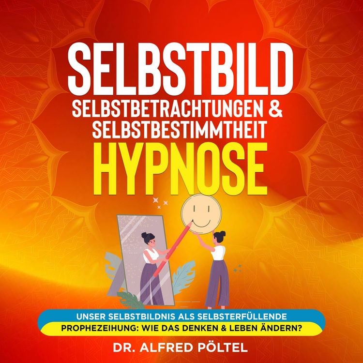 Produktbild: Selbstbild, Selbstbetrachtungen & Selbstbestimmtheit - Hypnose