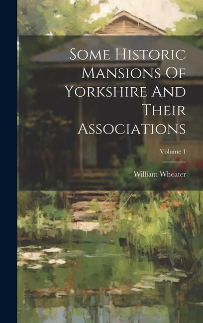 Produktbild: Some Historic Mansions Of Yorkshire And Their Associations; Volume 1
