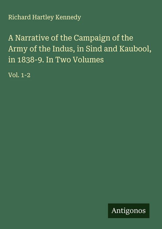 Produktbild: A Narrative of the Campaign of the Army of the Indus, in Sind and Kaubool, in 1838-9. In Two Volumes