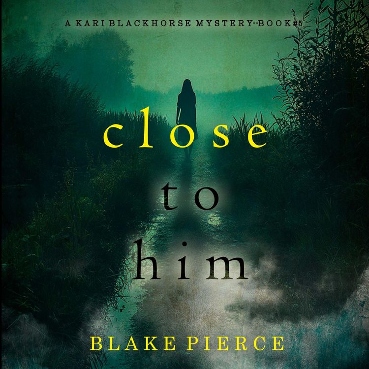 Produktbild: Close To Him (A Kari Blackhorse Suspense Thriller&mdash;Book Five)