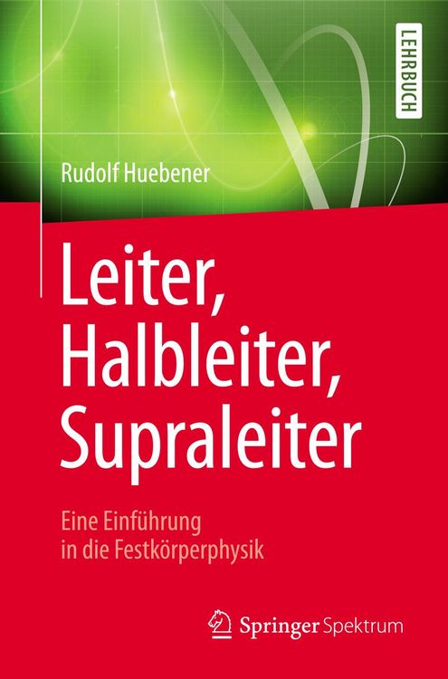 Produktbild: Leiter, Halbleiter, Supraleiter - Eine Einf&uuml;hrung in die Festk&ouml;rperphysik