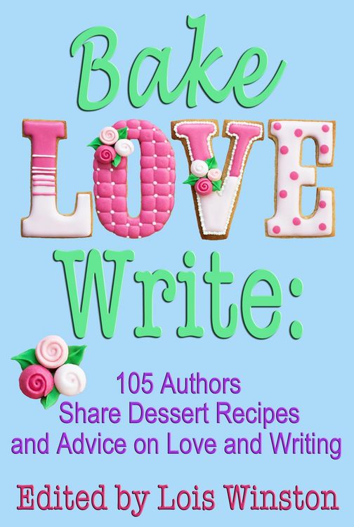 Produktbild: Bake, Love, Write: 105 Authors Share Dessert Recipes and Advice on Love and Writing