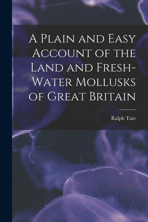 Produktbild: A Plain and Easy Account of the Land and Fresh-Water Mollusks of Great Britain