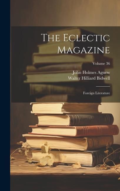 Produktbild: The Eclectic Magazine: Foreign Literature; Volume 36