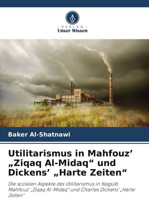 Produktbild: Utilitarismus in Mahfouz' "Ziqaq Al-Midaq" und Dickens' "Harte Zeiten"