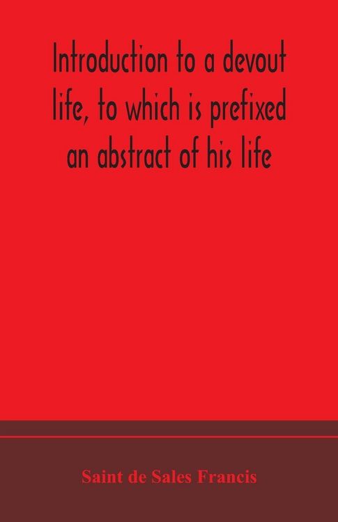 Produktbild: Introduction To A Devout Life, To Which Is Prefixed An Abstract Of His Life