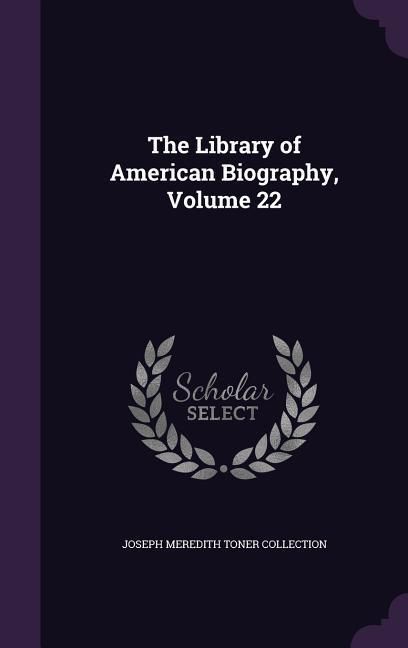 Produktbild: The Library of American Biography, Volume 22