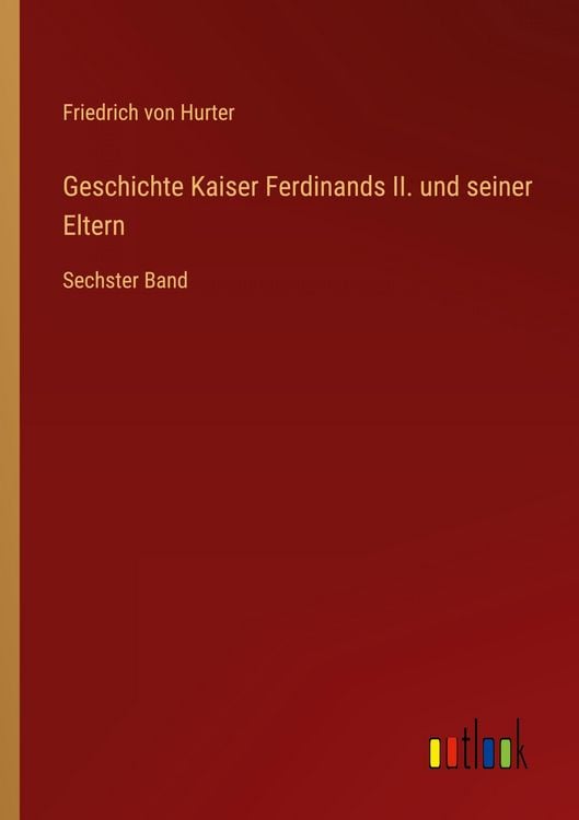 Produktbild: Geschichte Kaiser Ferdinands II. und seiner Eltern