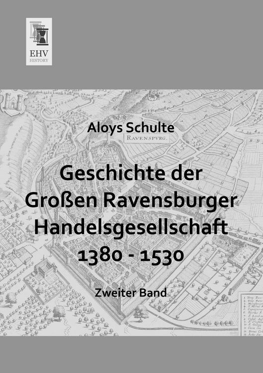 Produktbild: Geschichte der Gro&szlig;en Ravensburger Handelsgesellschaft 1380 - 1530