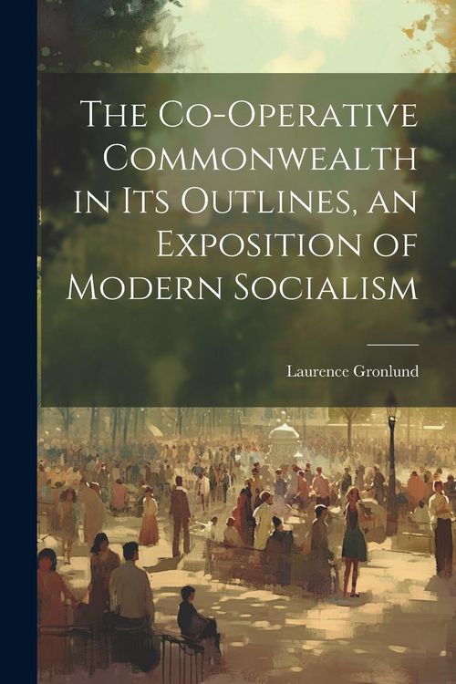 Produktbild: The Co-operative Commonwealth in its Outlines, an Exposition of Modern Socialism
