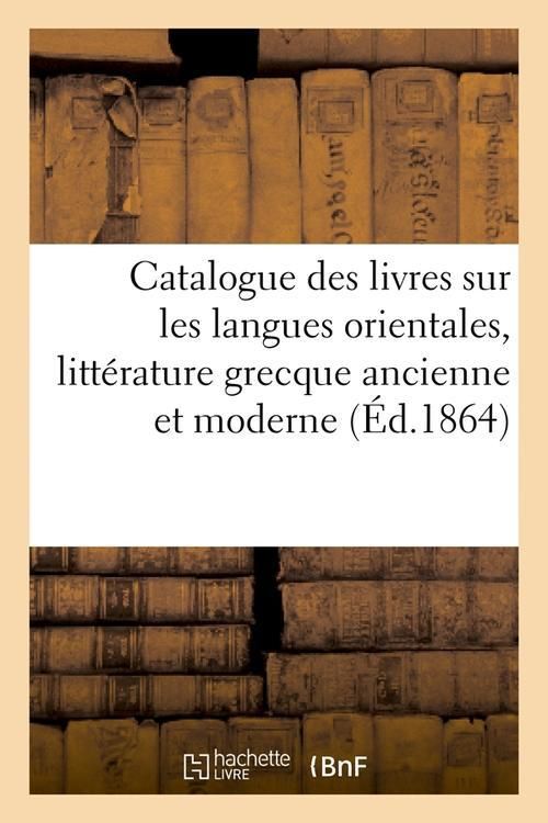 Produktbild: Catalogue des livres sur les langues orientales, litt&eacute;rature grecque ancienne et moderne (&Eacute;d.1864)