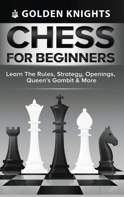 Produktbild: Chess for Beginners - Learn the Rules, Strategy, Openings, Queen's Gambit & More (Chess Mastery for Beginners Book 1)