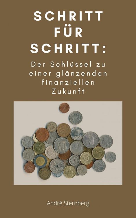 Produktbild: Schritt f&uuml;r Schritt: Der Schl&uuml;ssel zu einer gl&auml;nzenden finanziellen Zukunft