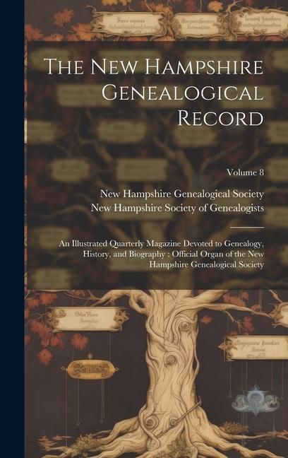 Produktbild: The New Hampshire Genealogical Record: An Illustrated Quarterly Magazine Devoted to Genealogy, History, and Biography: Official Organ of the New Hamps