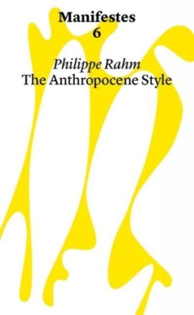 Produktbild: Manifestes 6: Anthropocene Style. Reinventing Decorative Arts at The Time of Global Warming And Epidemics