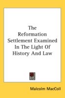 Produktbild: The Reformation Settlement Examined in the Light of History and Law