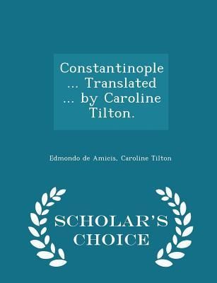 Produktbild: Constantinople ... Translated ... by Caroline Tilton. - Scholar's Choice Edition
