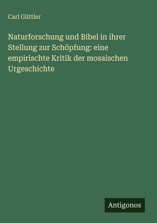 Produktbild: Naturforschung und Bibel in ihrer Stellung zur Sch&ouml;pfung: eine empirischte Kritik der mosaischen Urgeschichte