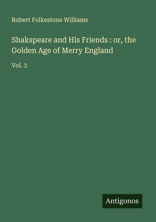 Produktbild: Shakspeare and His Friends : or, the Golden Age of Merry England