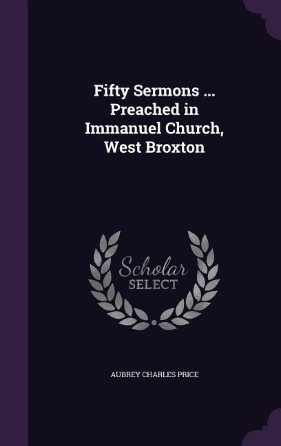 Produktbild: Fifty Sermons ... Preached in Immanuel Church, West Broxton