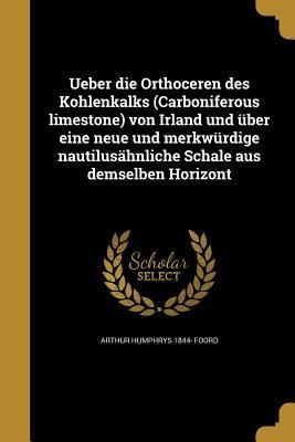 Produktbild: Ueber die Orthoceren des Kohlenkalks (Carboniferous limestone) von Irland und &uuml;ber eine neue und merkw&uuml;rdige nautilus&auml;hnliche Schale aus demselben Horizont