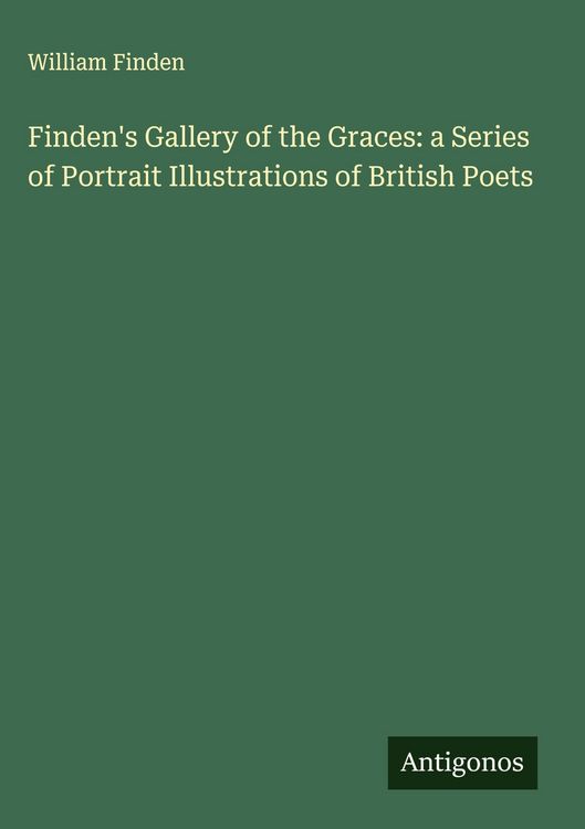 Produktbild: Finden's Gallery of the Graces: a Series of Portrait Illustrations of British Poets