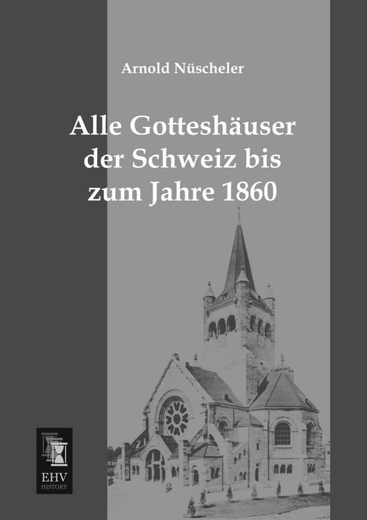 Produktbild: Alle Gottesh&auml;user der Schweiz bis zum Jahre 1860