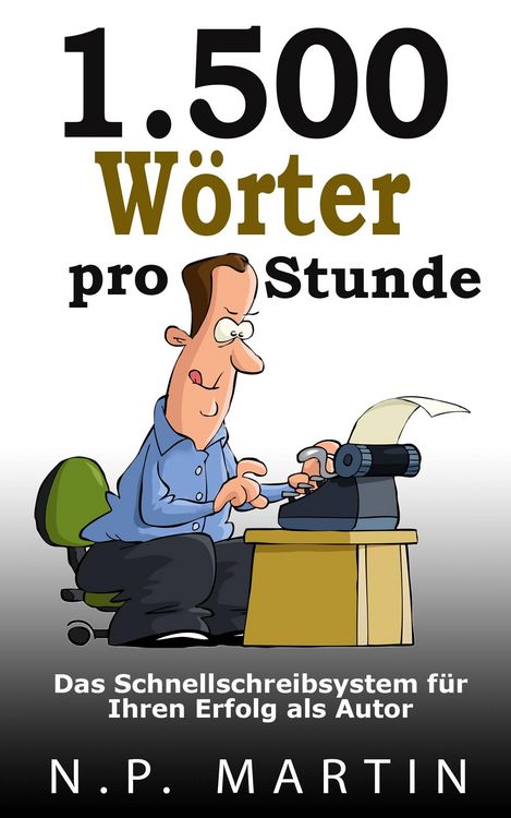 Produktbild: 1.500 W&ouml;rter pro Stunde - Das Schnellschreibsystem f&uuml;r Ihren Erfolg als Autor