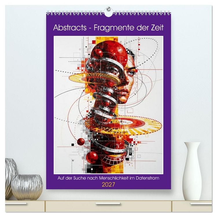 Produktbild: Abstracts - Fragmente der Zeit - Auf der Suche nach Menschlichkeit im Datenstrom (hochwertiger Premium Wandkalender 2027 DIN A2 hoch), Kunstdruck in Hochglanz