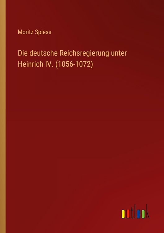 Produktbild: Die deutsche Reichsregierung unter Heinrich IV. (1056-1072)