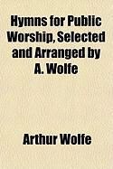 Produktbild: Hymns for Public Worship, Selected and Arranged by A. Wolfe
