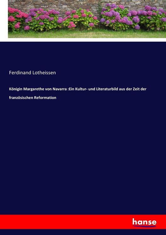 Produktbild: K&ouml;nigin Margarethe von Navarra :Ein Kultur- und Literaturbild aus der Zeit der franz&ouml;sischen Reformation