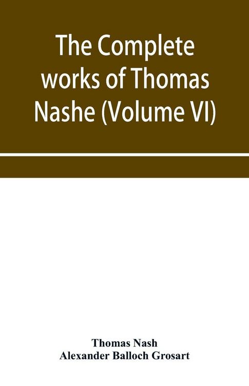 Produktbild: The complete works of Thomas Nashe. In six volumes. For the first time collected and edited with memorial-introduction, notes and illustrations, etc.