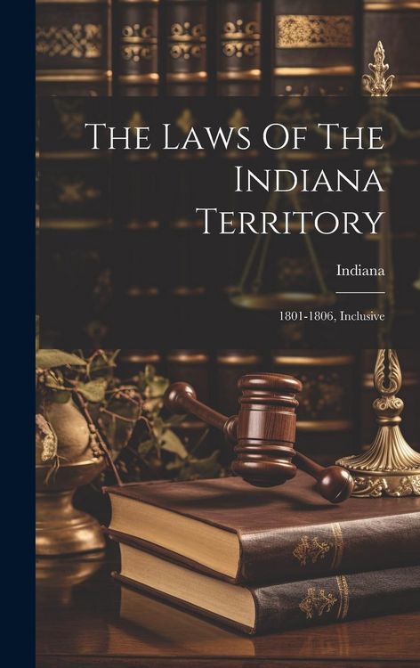 Produktbild: The Laws Of The Indiana Territory: 1801-1806, Inclusive