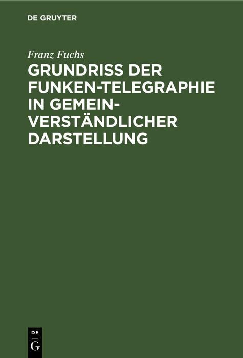Produktbild: Grundri&szlig; der Funken-Telegraphie in gemeinverst&auml;ndlicher Darstellung
