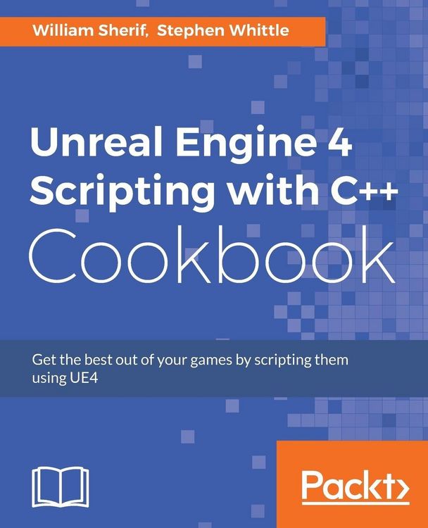 Produktbild: Unreal Engine 4 Scripting with C++ Cookbook