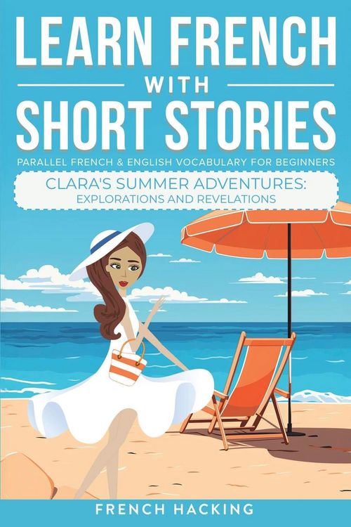 Produktbild: Learn French With Short Stories - Parallel French & English Vocabulary for Beginners. Clara's Summer Adventures