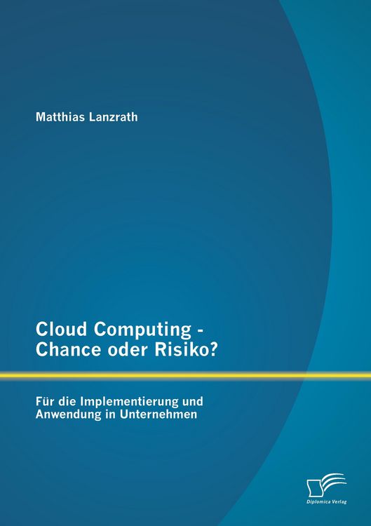 Produktbild: Cloud Computing - Chance oder Risiko? F&uuml;r die Implementierung und Anwendung in Unternehmen