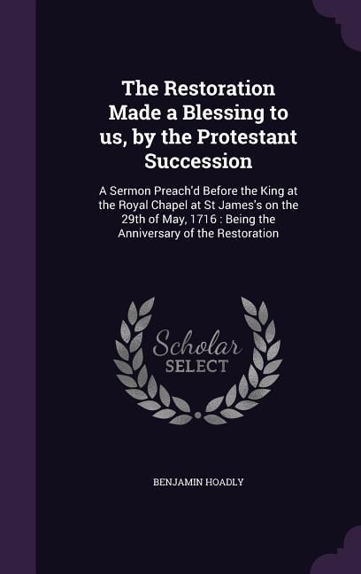 Produktbild: The Restoration Made a Blessing to us, by the Protestant Succession
