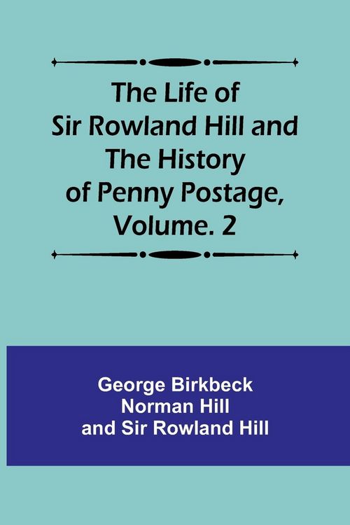 Produktbild: The Life of Sir Rowland Hill and the History of Penny Postage, Volume. 2