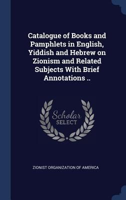 Produktbild: Catalogue of Books and Pamphlets in English, Yiddish and Hebrew on Zionism and Related Subjects With Brief Annotations ..