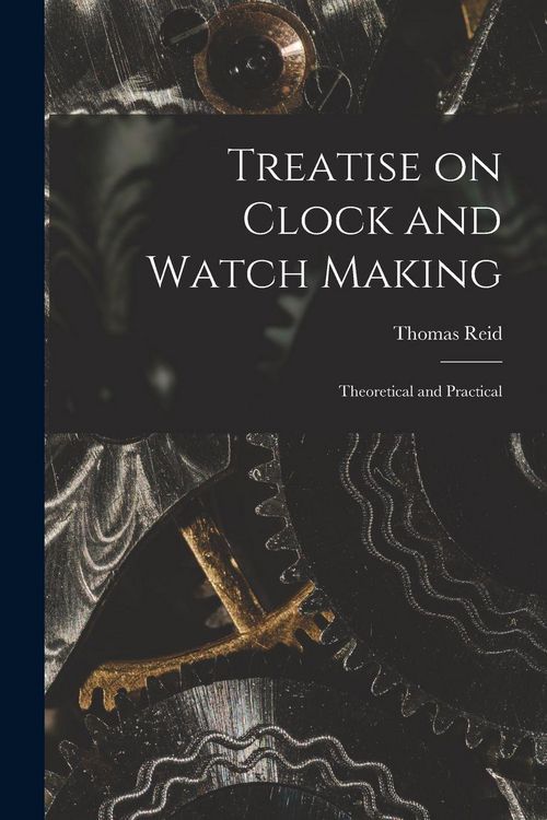Produktbild: Treatise on Clock and Watch Making: Theoretical and Practical
