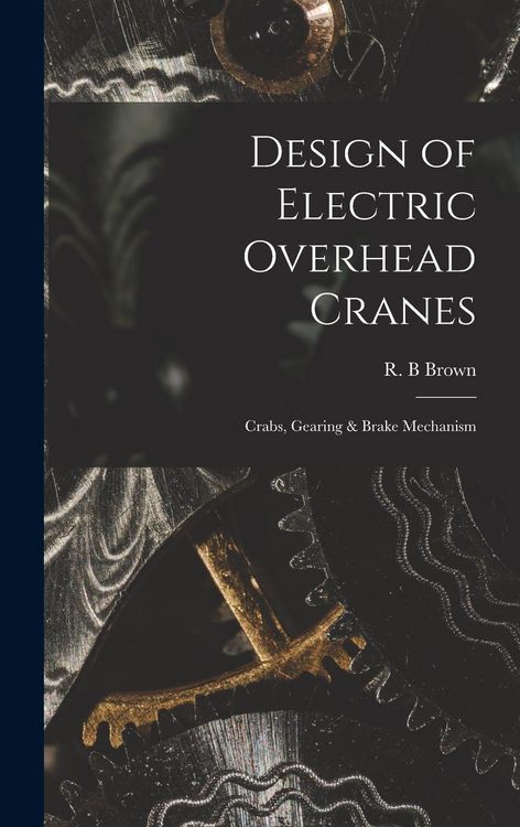 Produktbild: Design of Electric Overhead Cranes; Crabs, Gearing & Brake Mechanism