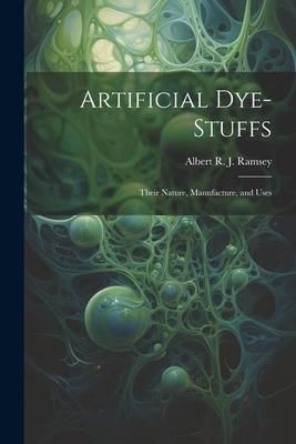 Produktbild: Artificial Dye-Stuffs: Their Nature, Manufacture, and Uses