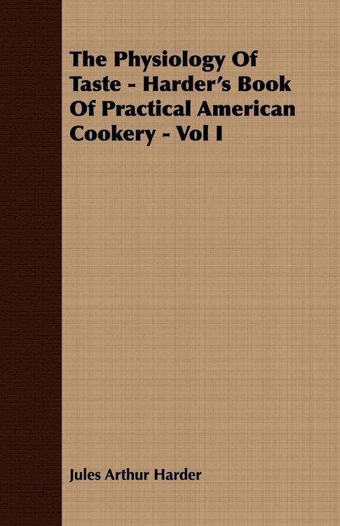 Produktbild: The Physiology Of Taste - Harder's Book Of Practical American Cookery - Vol I.