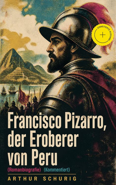 Produktbild: Francisco Pizarro, der Eroberer von Peru (Romanbiografie) (Kommentiert)