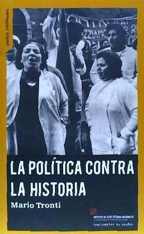 Produktbild: La pol&iacute;tica contra la historia : pol&iacute;ticas, luchas, poder