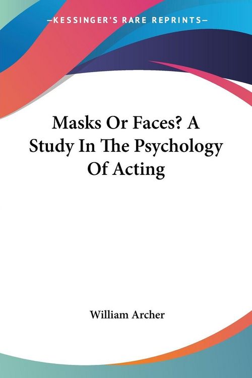 Produktbild: Archer, W: Masks Or Faces? A Study In The Psychology Of Acti