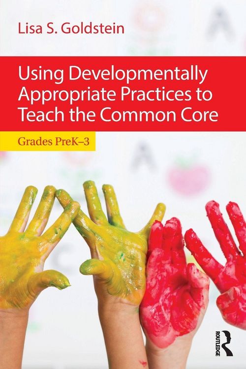Produktbild: Using Developmentally Appropriate Practices to Teach the Common Core